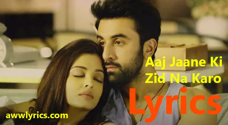 Aaj Jaane Ki Zid Na Karo Lyrics in English and Hindi