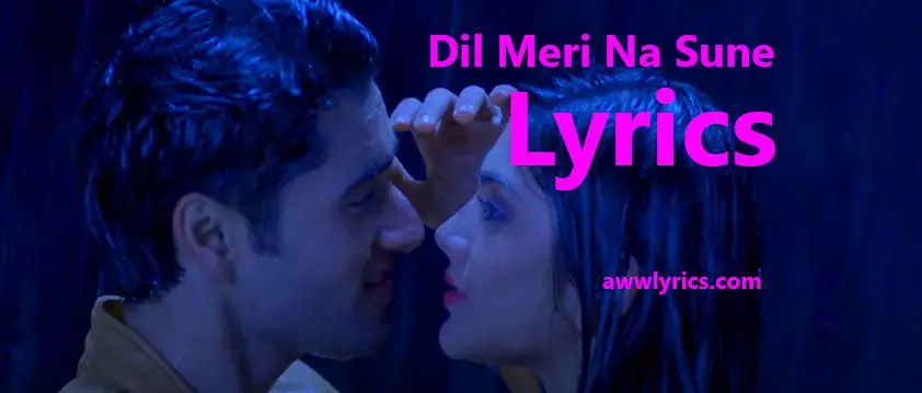 Dil Meri Na Sune Lyrics in English and Hindi