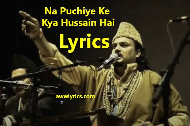 Na Puchiye Ke Kya Hussain Hai Lyrics