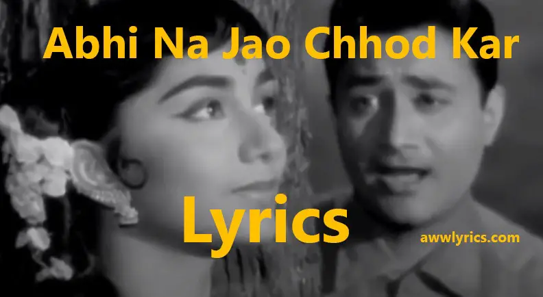 Abhi Na Jao Chhod Kar Lyrics in English and Hindi