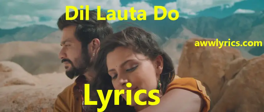 Dil Lauta Do Mera Chale Jayenge Lyrics in Hindi & English