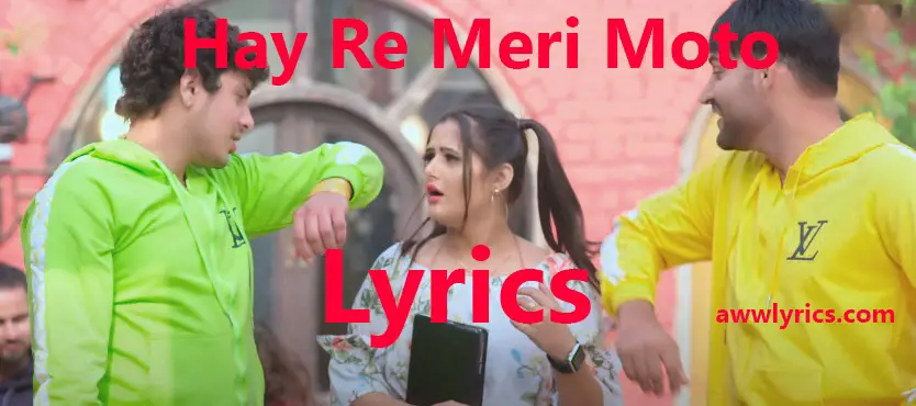 Hay Re Meri Moto Lyrics in Hindi & English