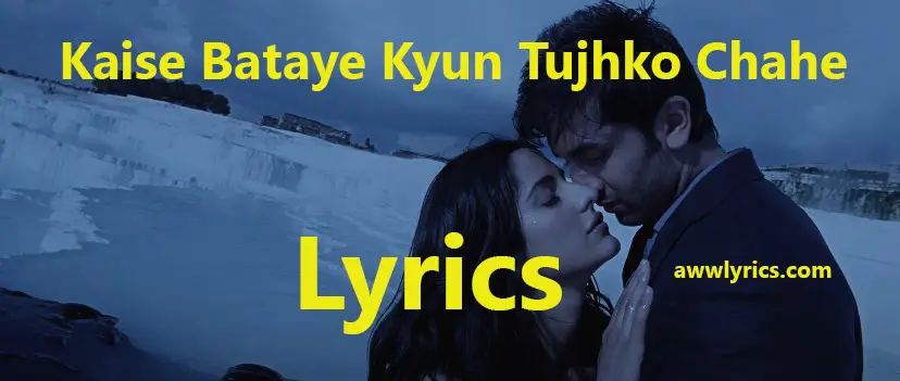 Kaise Bataye Kyun Tujhko Chahe Lyrics In English & Hindi