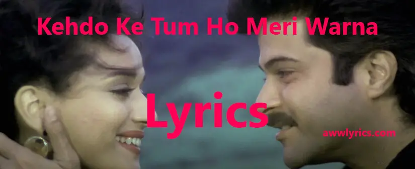 Kehdo Ke Tum Ho Meri Warna Lyrics in English & Hindi
