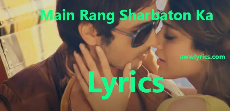 Main Rang Sharbaton Ka Tu Meethe Ghaat Ka Pani Lyrics