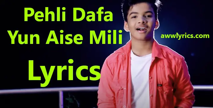 Pehli Dafa Yun Aise Mili Tu Lyrics in English & Hindi