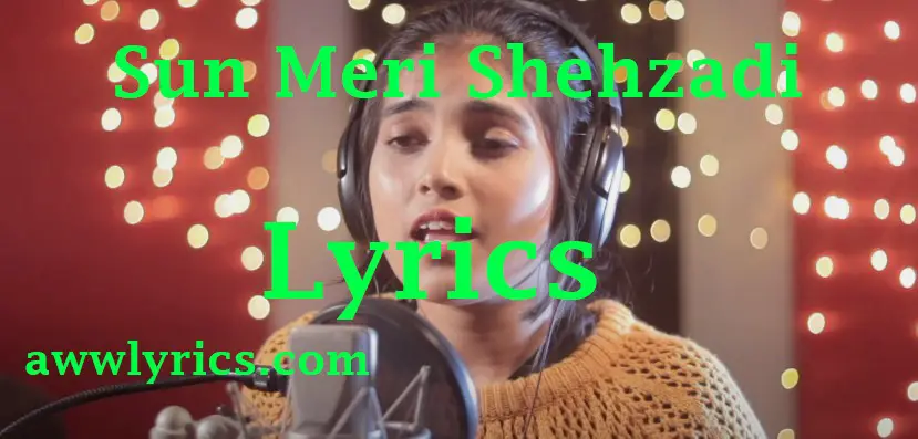 Sun Meri Shehzadi Tu Hai Mera Shahzada Lyrics